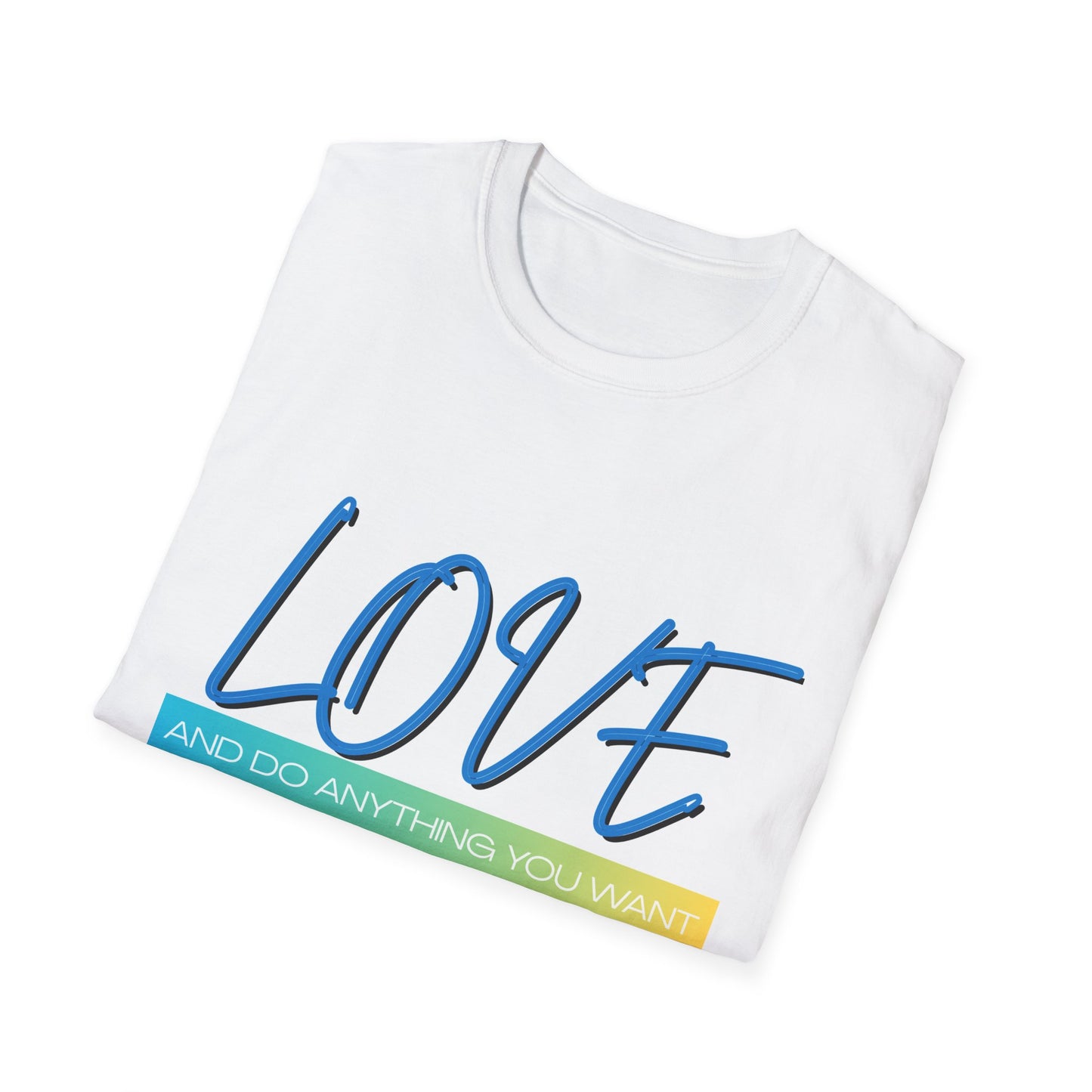 “Love and do anything you want” Quote Tee