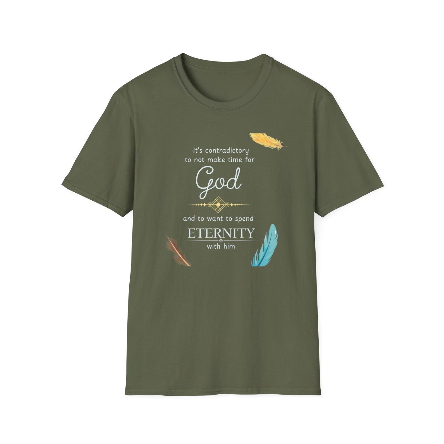 Faith Quote T-Shirt — "It’s contradictory to not make time for God and to want to spend eternity with him" Feather Graphic